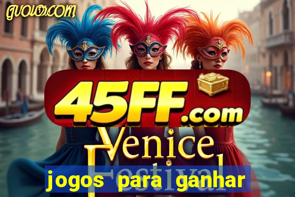 jogos para ganhar dinheiro sem aposta